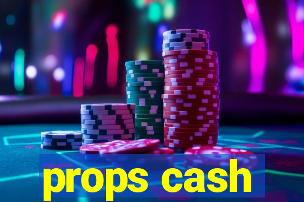 props cash
